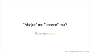 Abajur Nasıl Yazılır? TDK'ye Göre Doğru Yazımı