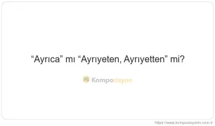 Ayrıca Nasıl Yazılır? TDK'ye Göre Doğru Yazımı