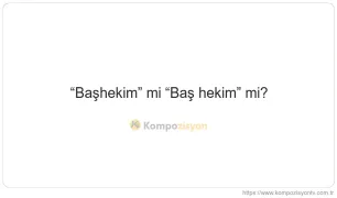 Başhekim Nasıl Yazılır? TDK'ye Göre Doğru Yazımı