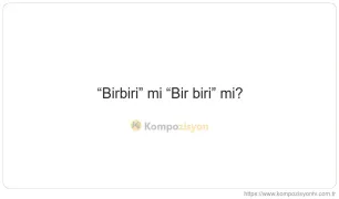 Birbiri Nasıl Yazılır? TDK'ye Göre Doğru Yazımı