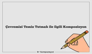 Çevremizi Temiz Tutmak ile ilgili Kompozisyon
