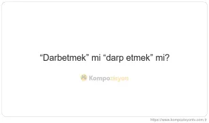 Darbetmek Nasıl Yazılır? TDK'ye Göre Doğru Yazımı