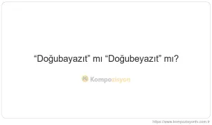 Doğubayazıt Nasıl Yazılır? TDK'ye Göre Doğru Yazımı
