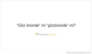 Göz önünde Nasıl Yazılır? TDK'ye Göre Doğru Yazımı
