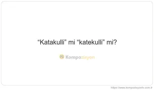 Katakulli Nasıl Yazılır? TDK'ye Göre Doğru Yazımı