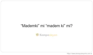 Mademki Nasıl Yazılır? TDK'ye Göre Doğru Yazımı