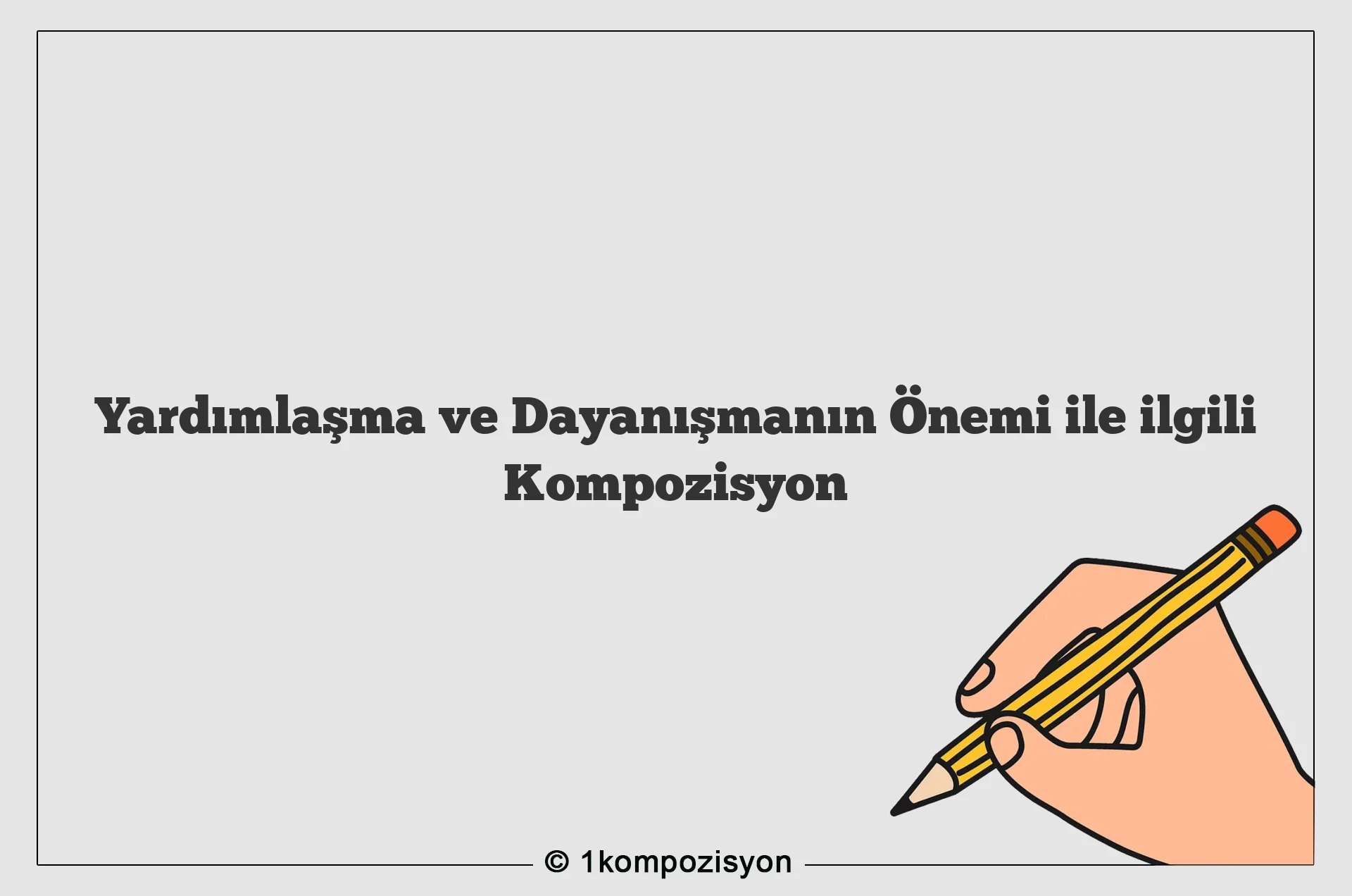 Yardımlaşma ve Dayanışmanın Önemi ile ilgili Kompozisyon