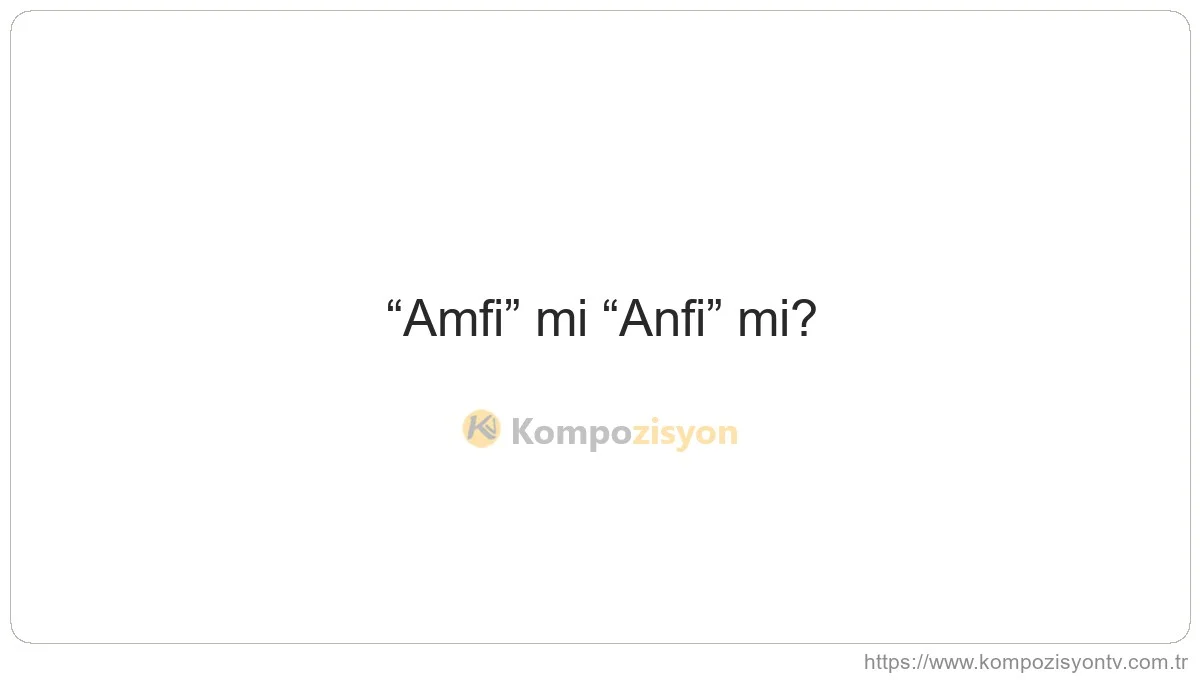 Amfi Nasıl Yazılır? TDK'ye Göre Doğru Yazımı