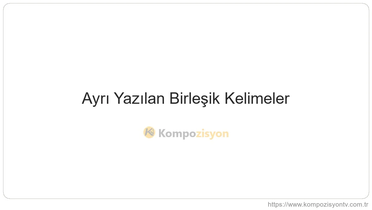 Ayrı Yazılan Birleşik Kelimeler