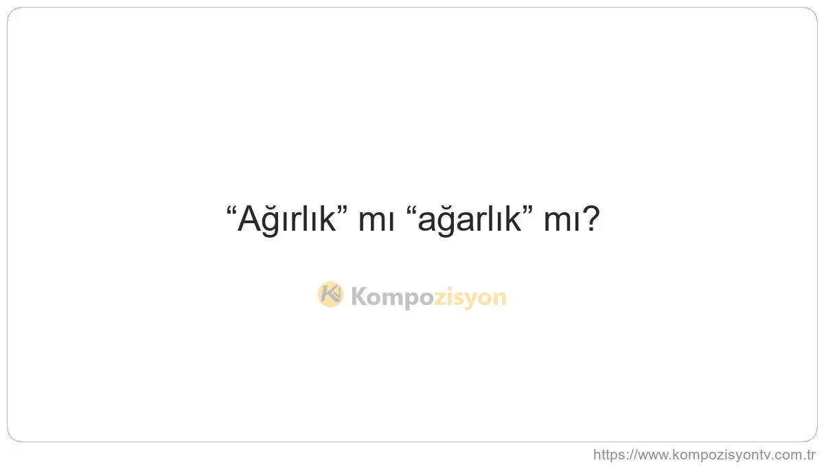 Ağırlık Nasıl Yazılır? TDK'ye Göre Doğru Yazımı