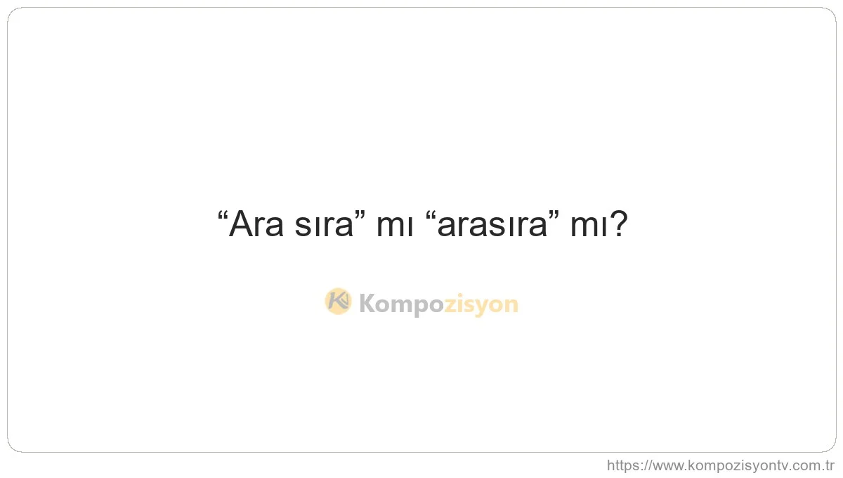 Ara Sıra Nasıl Yazılır? TDK'ye Göre Doğru Yazımı