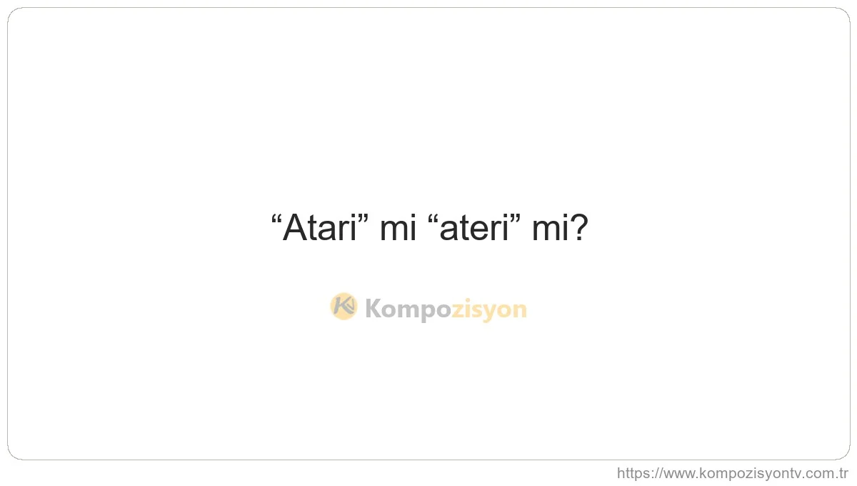 Atari Nasıl Yazılır? TDK'ye Göre Doğru Yazımı