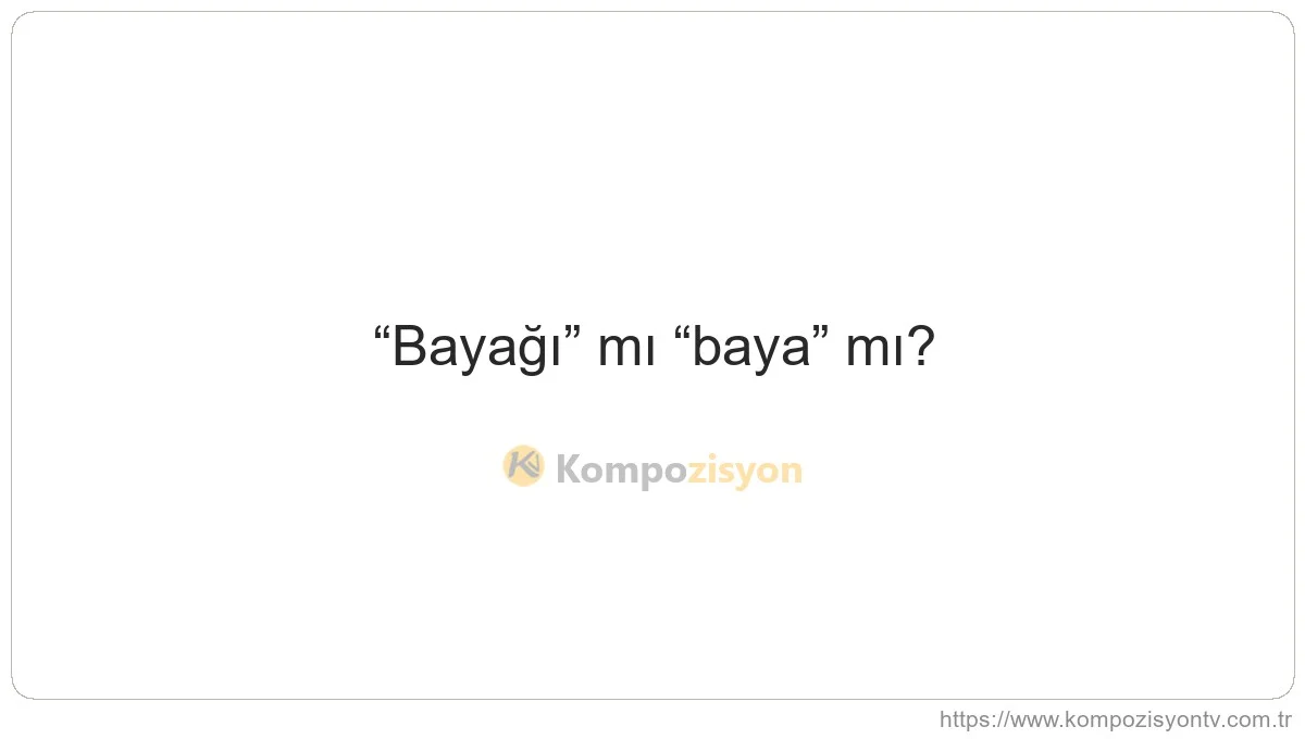 Bayağı Nasıl Yazılır? TDK'ye Göre Doğru Yazımı