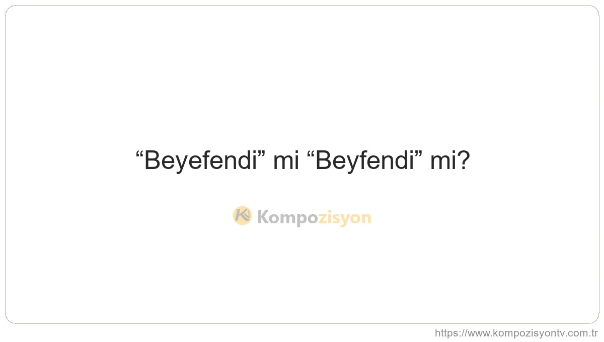 Beyefendi Nasıl Yazılır? TDK'ye Göre Doğru Yazımı