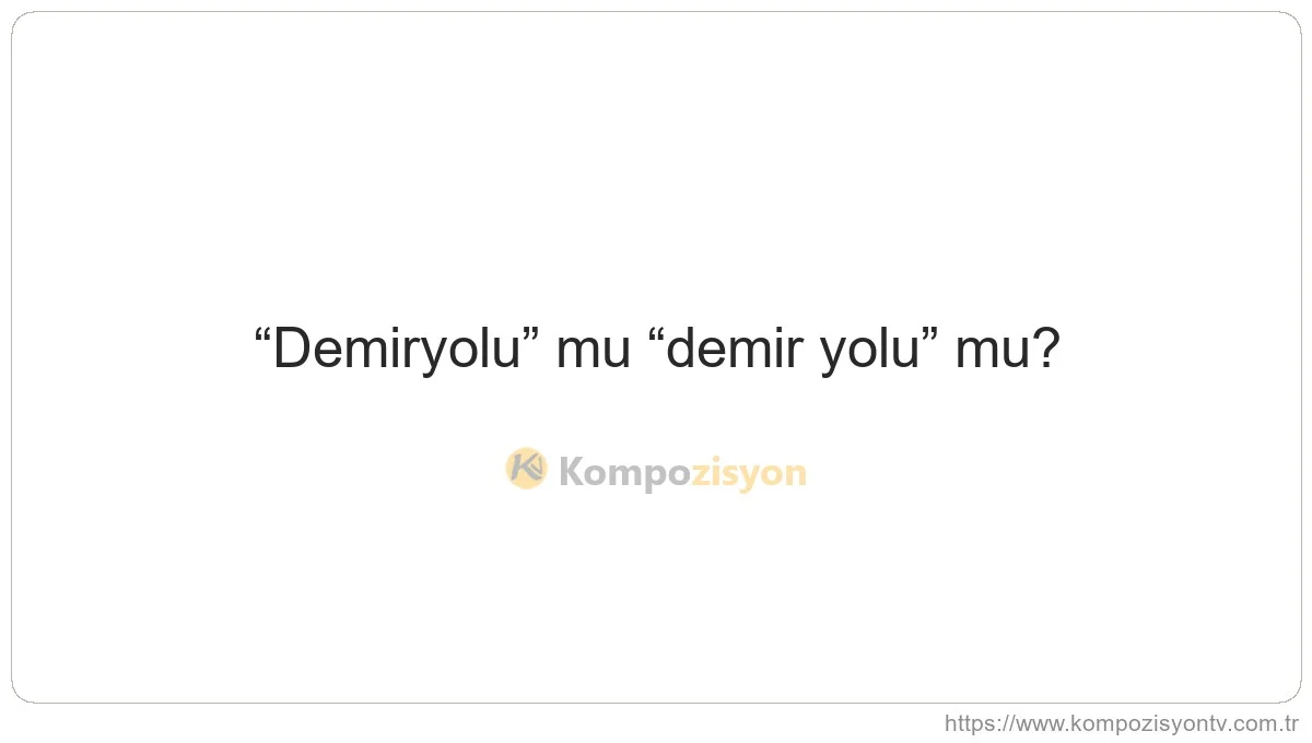 Demiryolu Nasıl Yazılır? TDK'ye Göre Doğru Yazımı