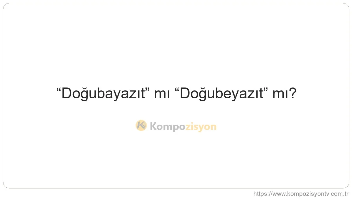 Doğubayazıt Nasıl Yazılır? TDK'ye Göre Doğru Yazımı