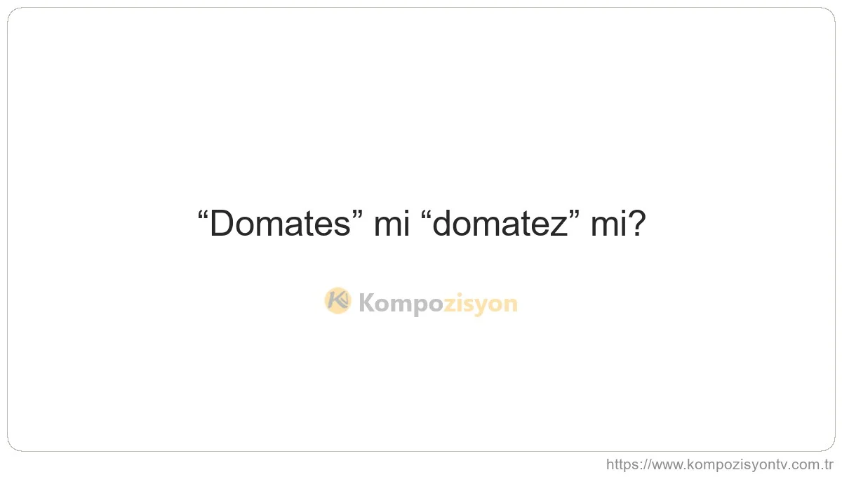 Domates Nasıl Yazılır? TDK'ye Göre Doğru Yazımı