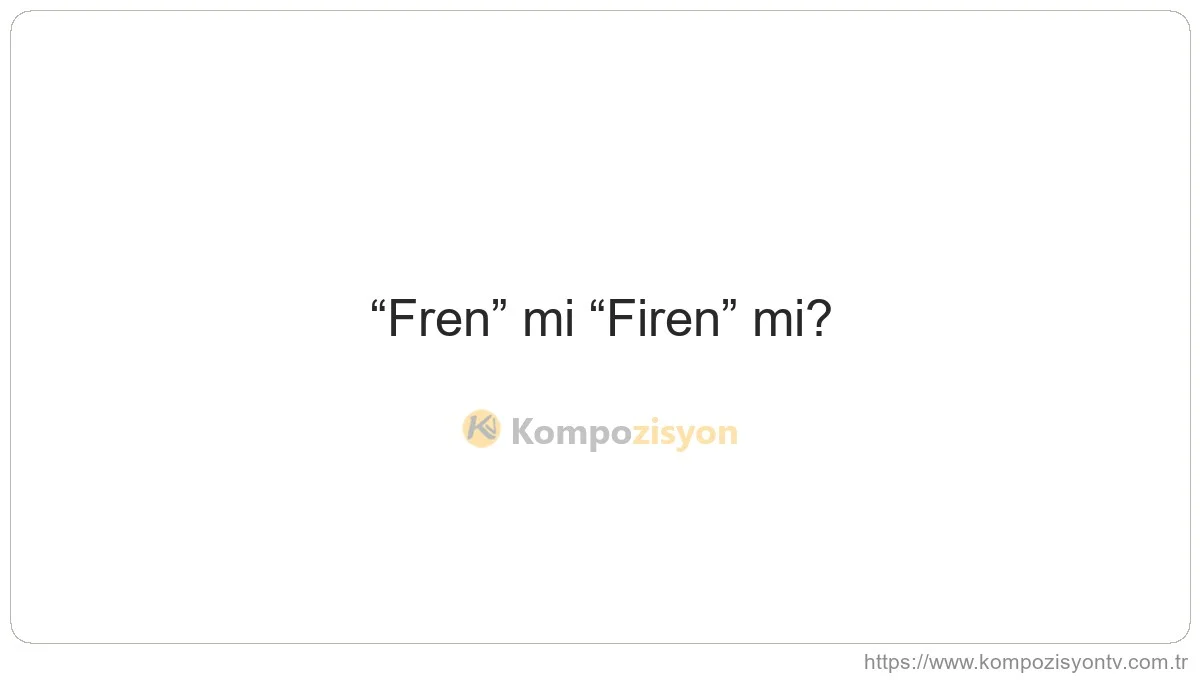 Fren Nasıl Yazılır? TDK'ye Göre Doğru Yazımı