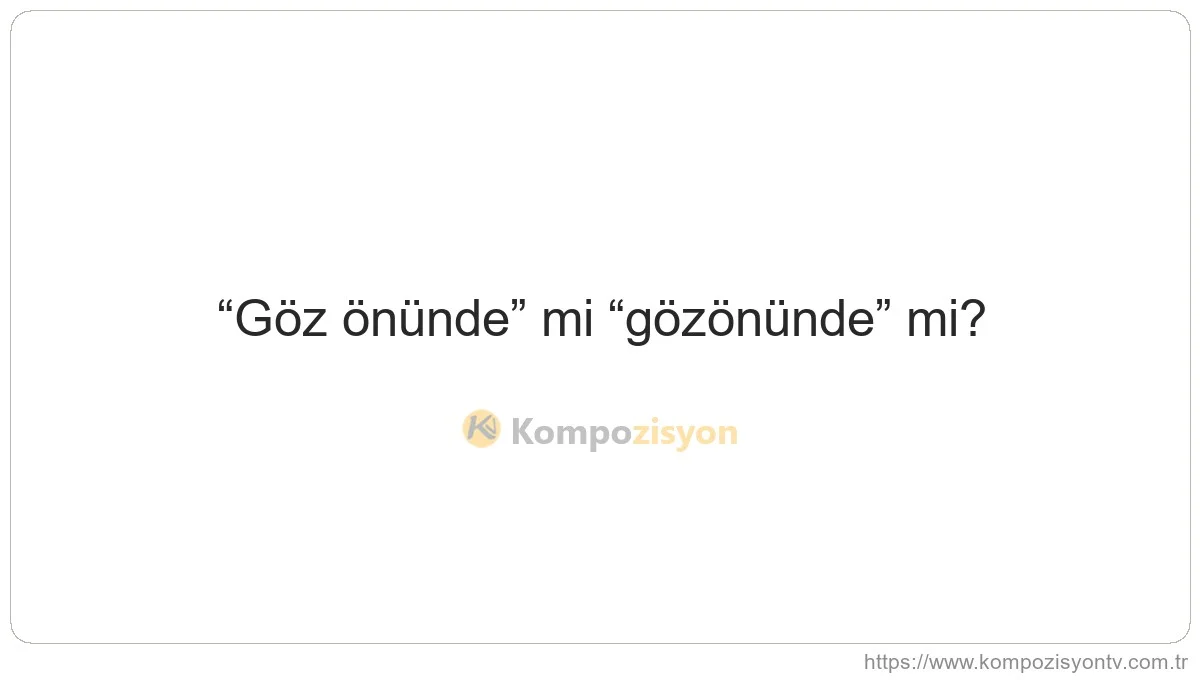 Göz önünde Nasıl Yazılır? TDK'ye Göre Doğru Yazımı